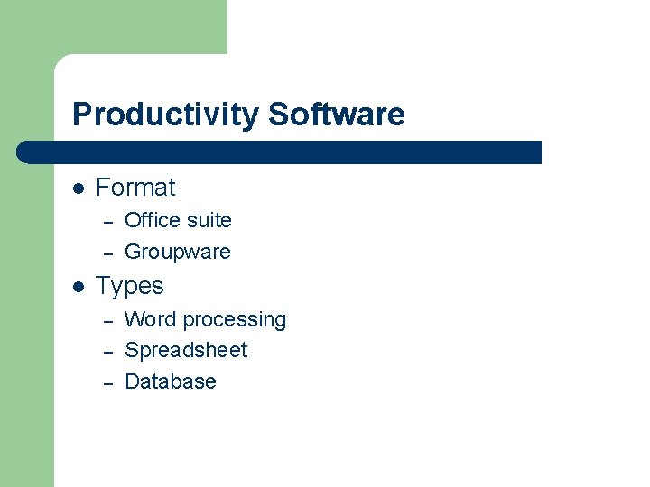 Productivity Software l Format – – l Office suite Groupware Types – – –