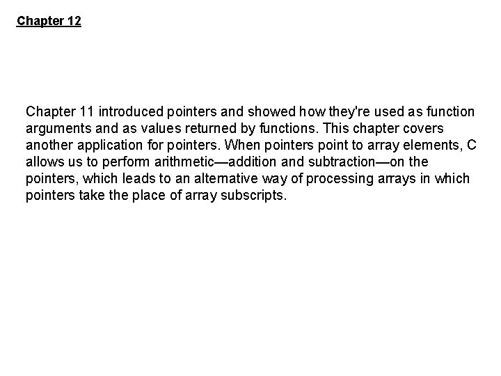 Chapter 12 Chapter 11 introduced pointers and showed how they're used as function arguments