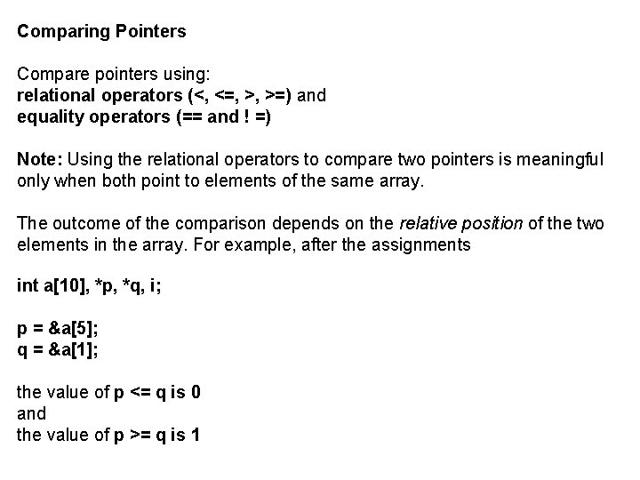 Comparing Pointers Compare pointers using: relational operators (<, <=, >, >=) and equality operators