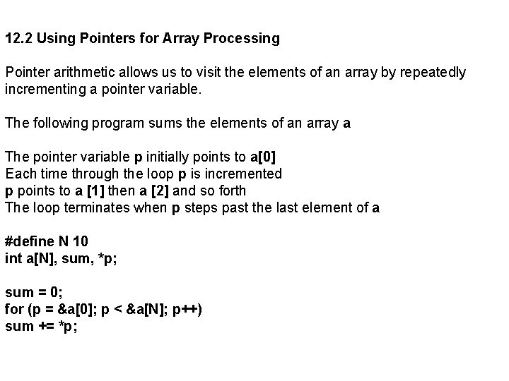 12. 2 Using Pointers for Array Processing Pointer arithmetic allows us to visit the