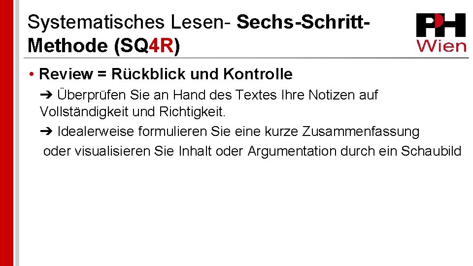 Systematisches Lesen- Sechs-Schritt. Methode (SQ 4 R) • Review = Rückblick und Kontrolle ➔