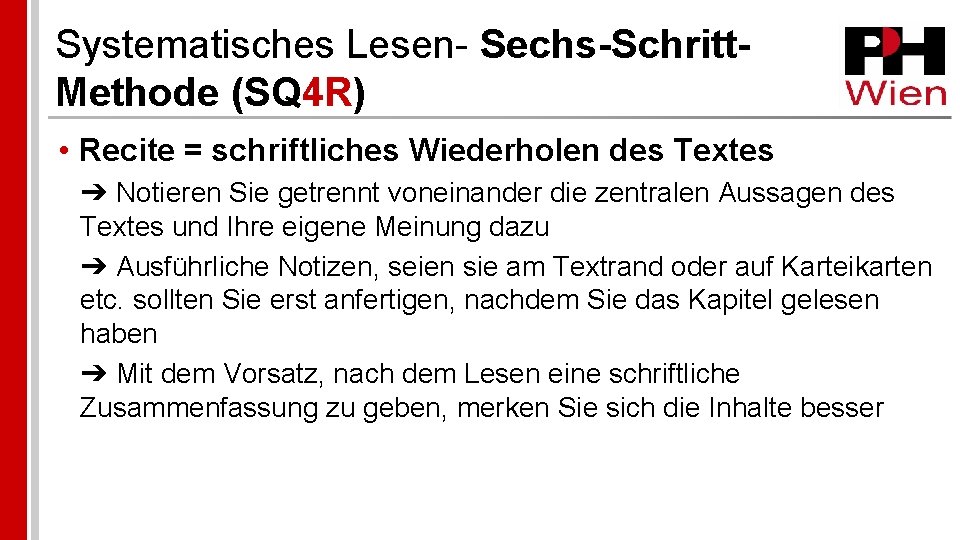 Systematisches Lesen- Sechs-Schritt. Methode (SQ 4 R) • Recite = schriftliches Wiederholen des Textes