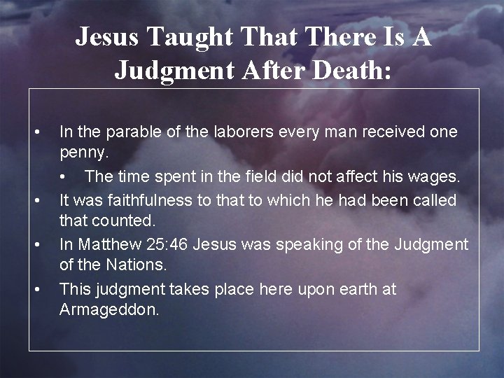Jesus Taught That There Is A Judgment After Death: • • In the parable