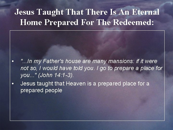 Jesus Taught That There Is An Eternal Home Prepared For The Redeemed: • •