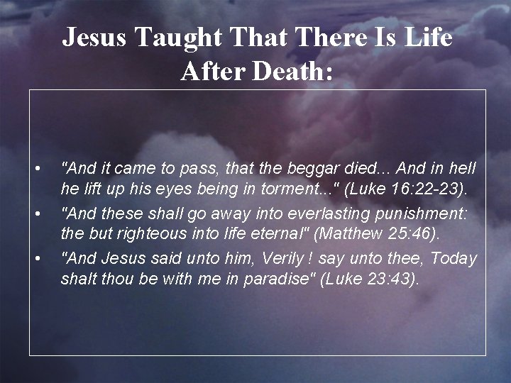 Jesus Taught That There Is Life After Death: • • • "And it came