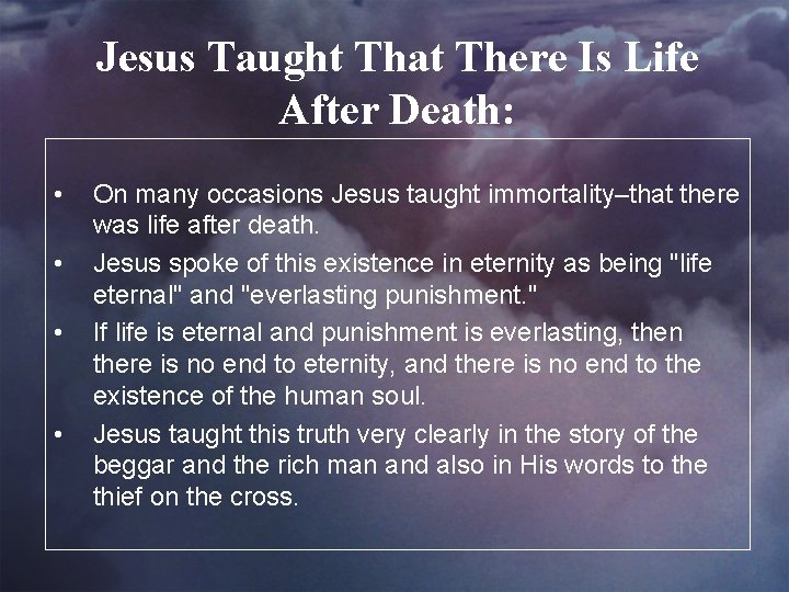 Jesus Taught That There Is Life After Death: • • On many occasions Jesus