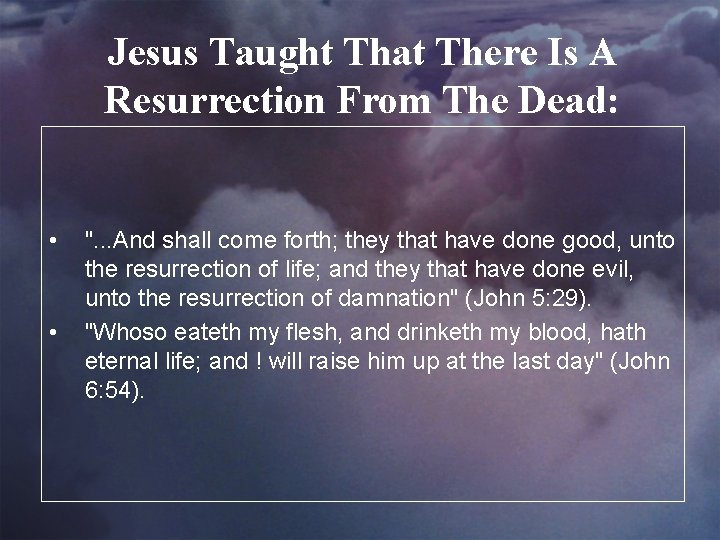 Jesus Taught That There Is A Resurrection From The Dead: • • ". .
