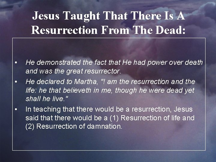 Jesus Taught That There Is A Resurrection From The Dead: • • • He