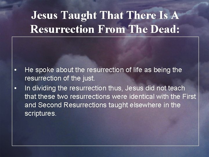 Jesus Taught That There Is A Resurrection From The Dead: • • He spoke