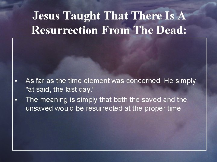 Jesus Taught That There Is A Resurrection From The Dead: • • As far