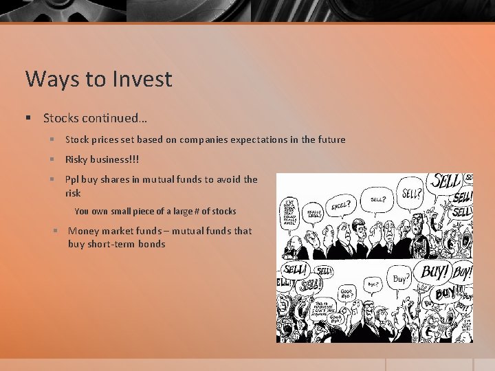 Ways to Invest § Stocks continued… § Stock prices set based on companies expectations