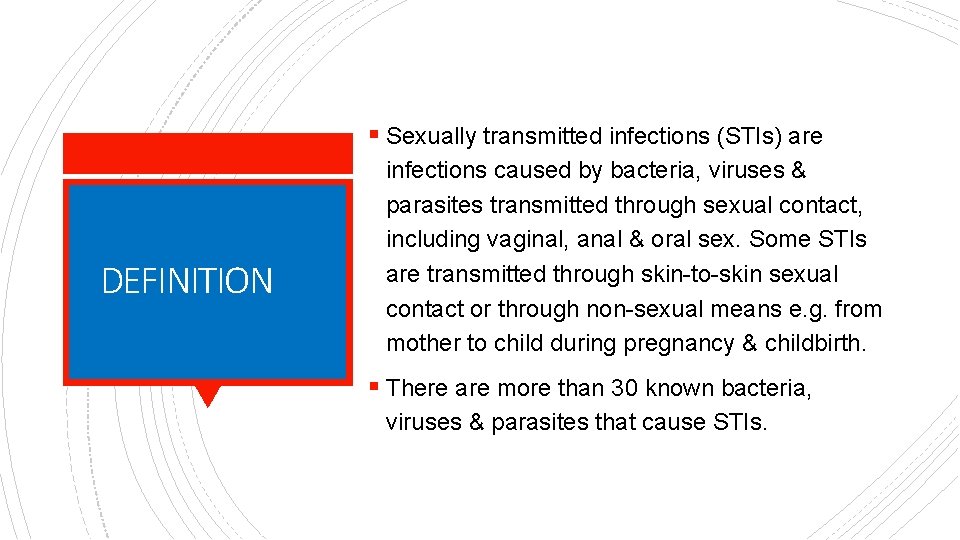 § Sexually transmitted infections (STIs) are DEFINITION infections caused by bacteria, viruses & parasites