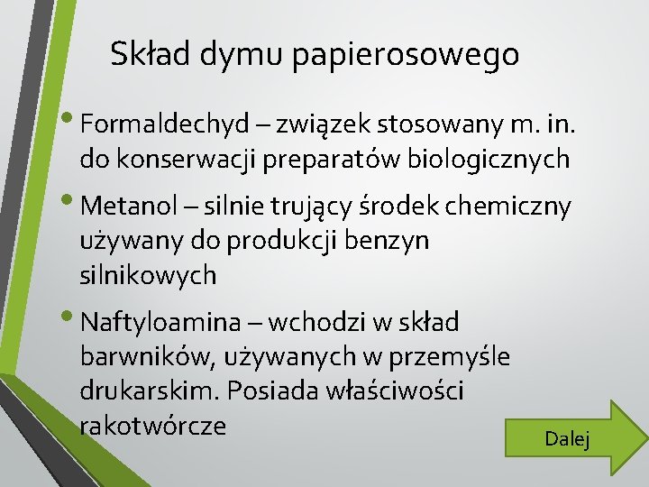 Skład dymu papierosowego • Formaldechyd – związek stosowany m. in. do konserwacji preparatów biologicznych