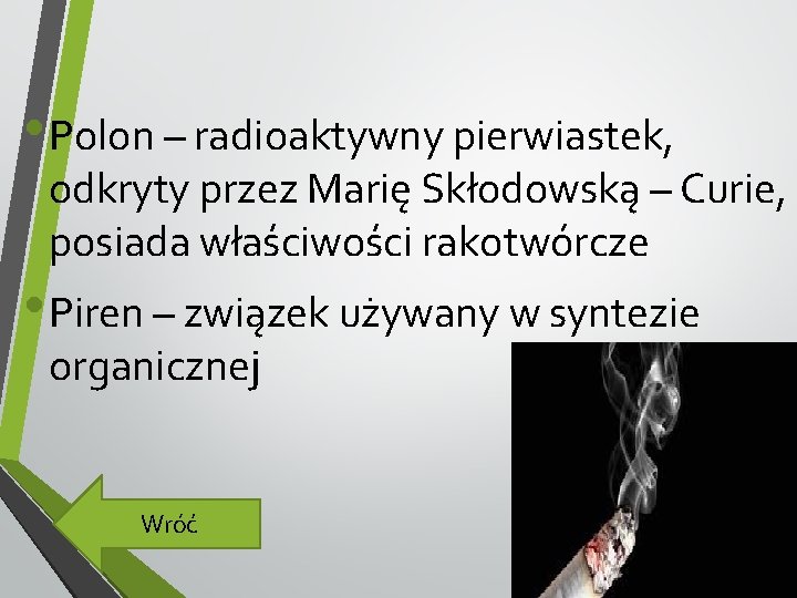  • Polon – radioaktywny pierwiastek, odkryty przez Marię Skłodowską – Curie, posiada właściwości