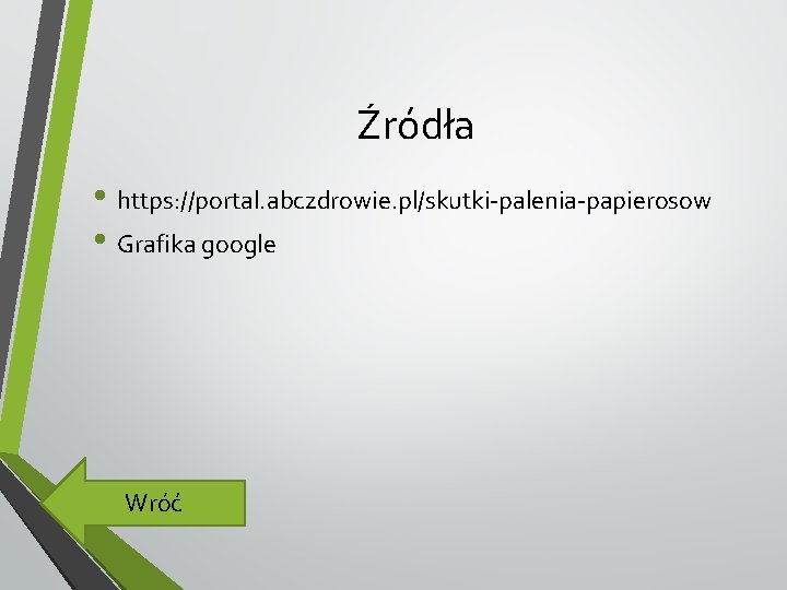 Źródła • https: //portal. abczdrowie. pl/skutki-palenia-papierosow • Grafika google Wróć 