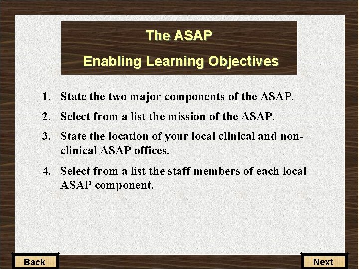 The ASAP Enabling Learning Objectives 1. State the two major components of the ASAP.