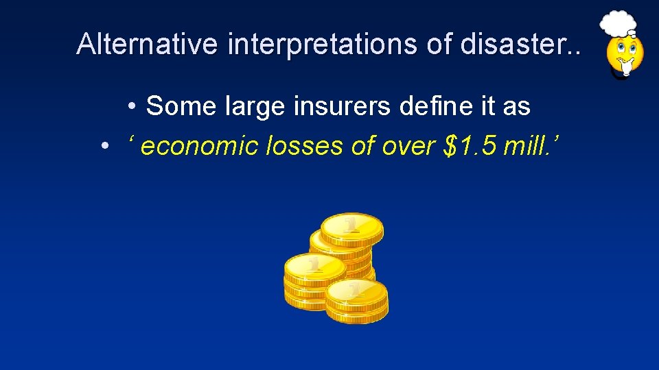 Alternative interpretations of disaster. . • Some large insurers define it as • ‘