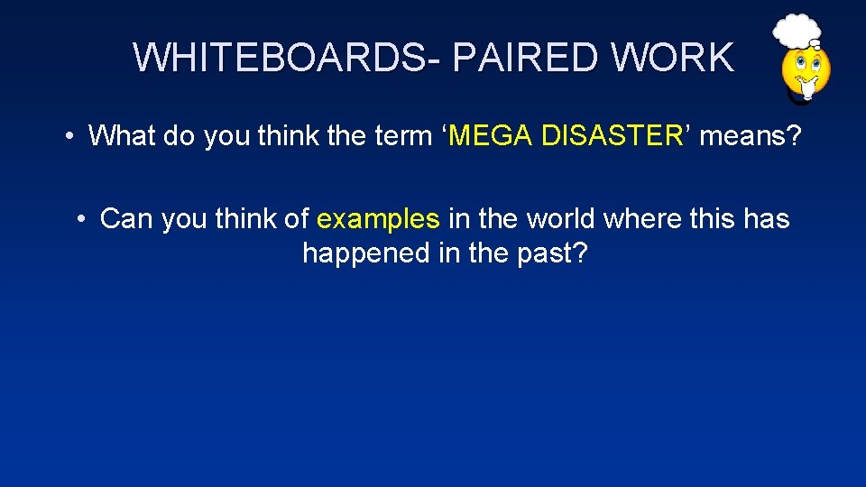 WHITEBOARDS- PAIRED WORK • What do you think the term ‘MEGA DISASTER’ means? •