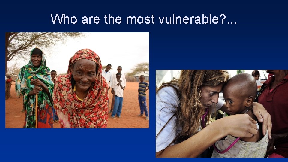 Who are the most vulnerable? . . . 