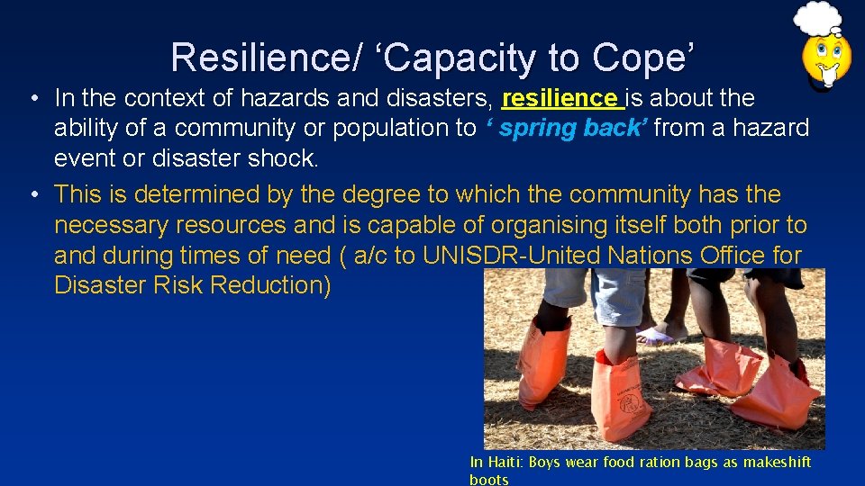 Resilience/ ‘Capacity to Cope’ • In the context of hazards and disasters, resilience is