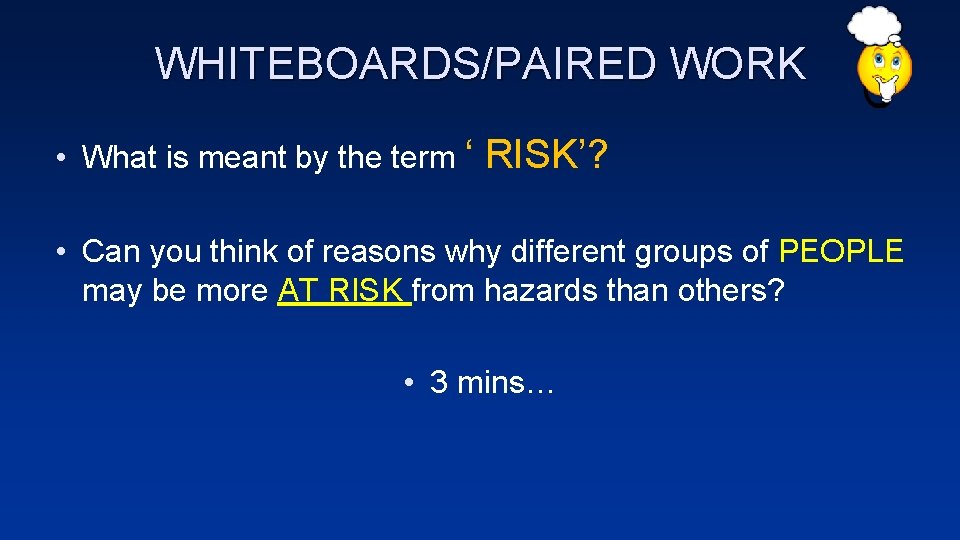 WHITEBOARDS/PAIRED WORK • What is meant by the term ‘ RISK’? • Can you