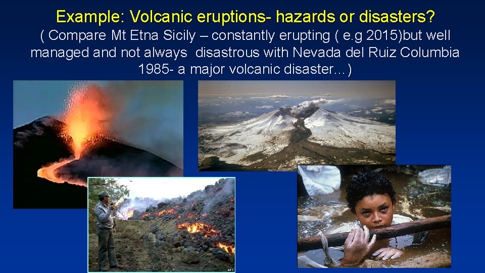 Example: Volcanic eruptions- hazards or disasters? ( Compare Mt Etna Sicily – constantly erupting