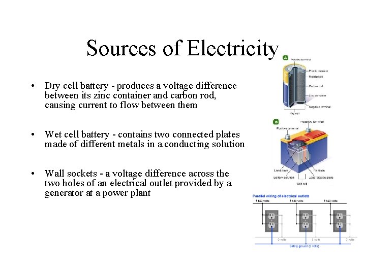 Sources of Electricity • Dry cell battery - produces a voltage difference between its