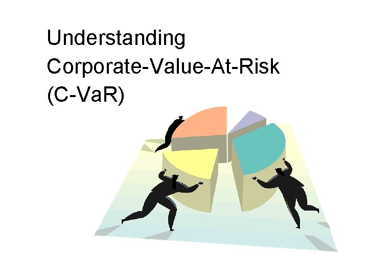 Understanding CorporateValueAtRisk CVa R What is risk to