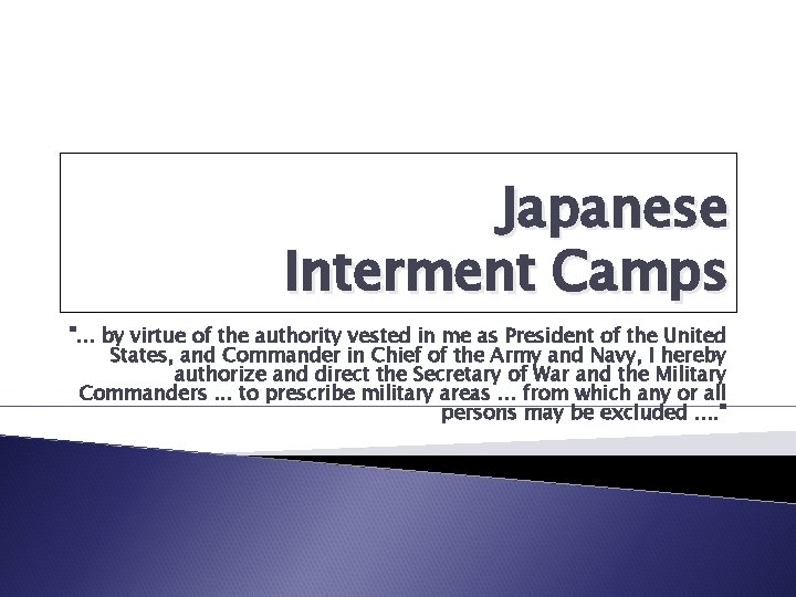 Japanese Interment Camps ". . . by virtue of the authority vested in me