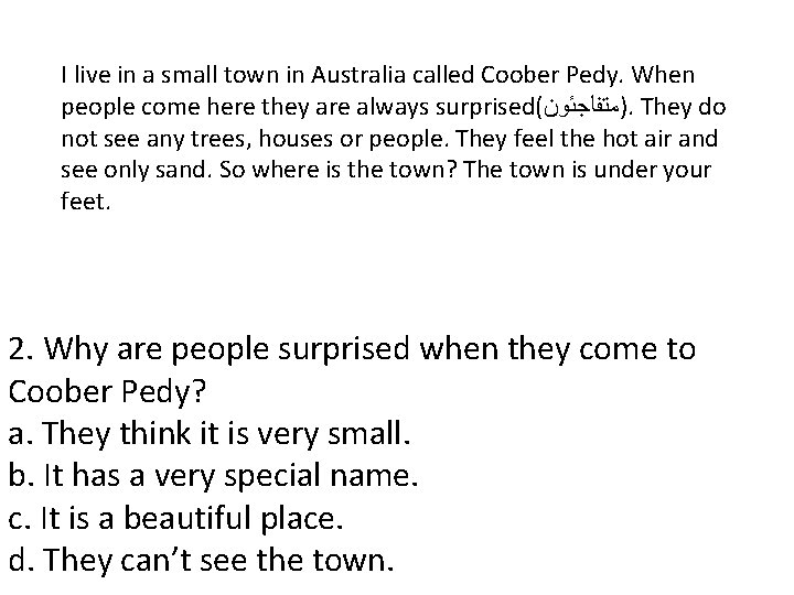 I live in a small town in Australia called Coober Pedy. When people come