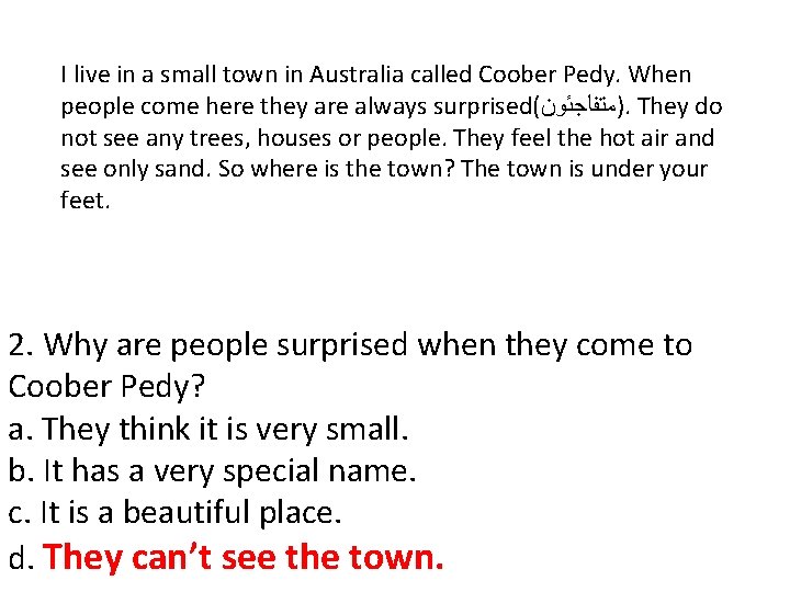 I live in a small town in Australia called Coober Pedy. When people come