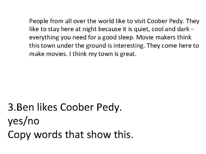 People from all over the world like to visit Coober Pedy. They like to