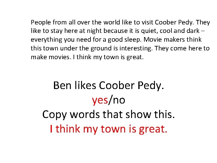 People from all over the world like to visit Coober Pedy. They like to