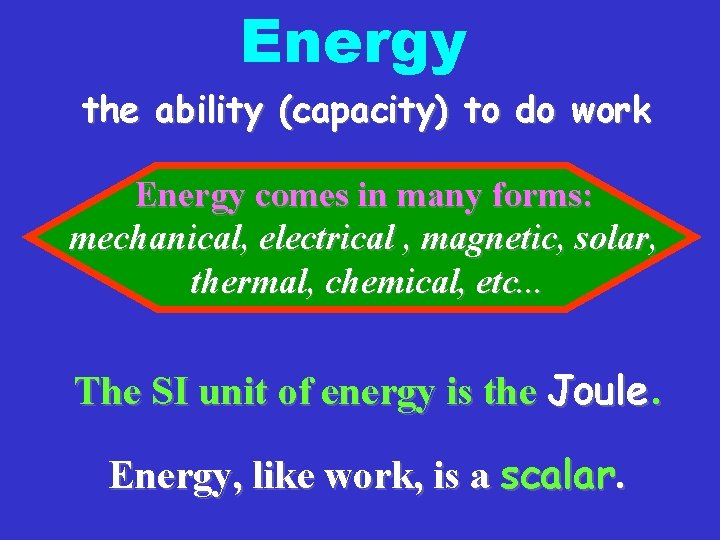 Energy the ability (capacity) to do work Energy comes in many forms: mechanical, electrical