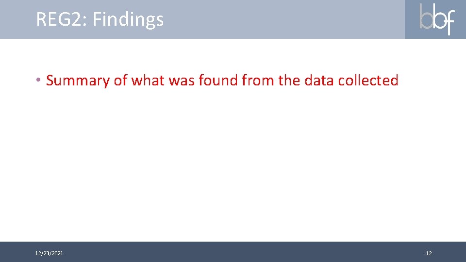 REG 2: Findings • Summary of what was found from the data collected 12/23/2021