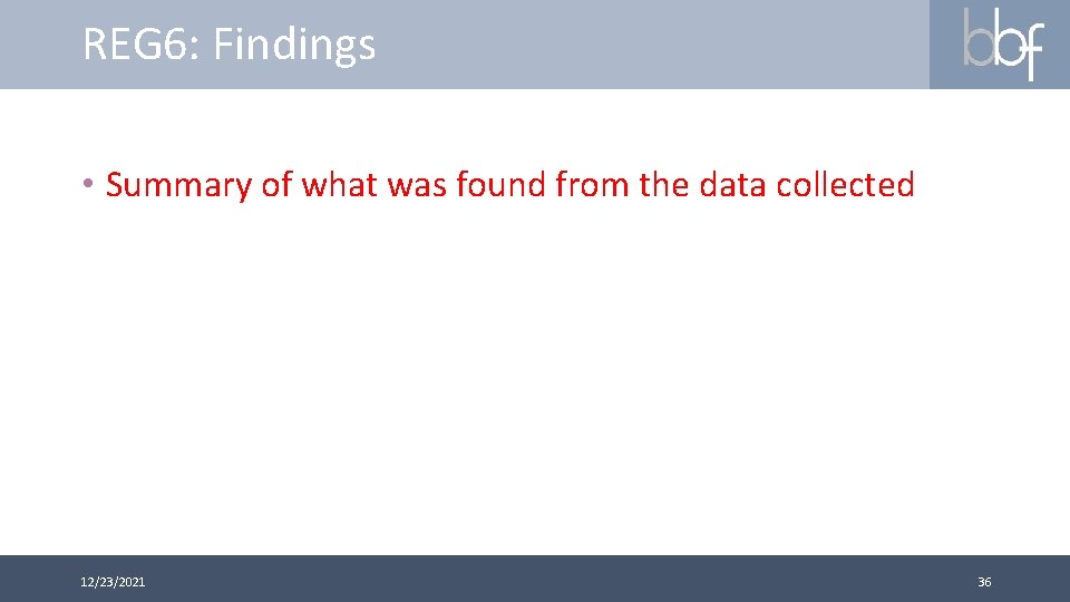 REG 6: Findings • Summary of what was found from the data collected 12/23/2021