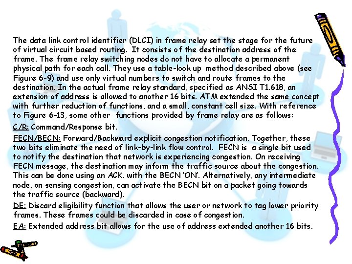 The data link control identifier (DLCI) in frame relay set the stage for the