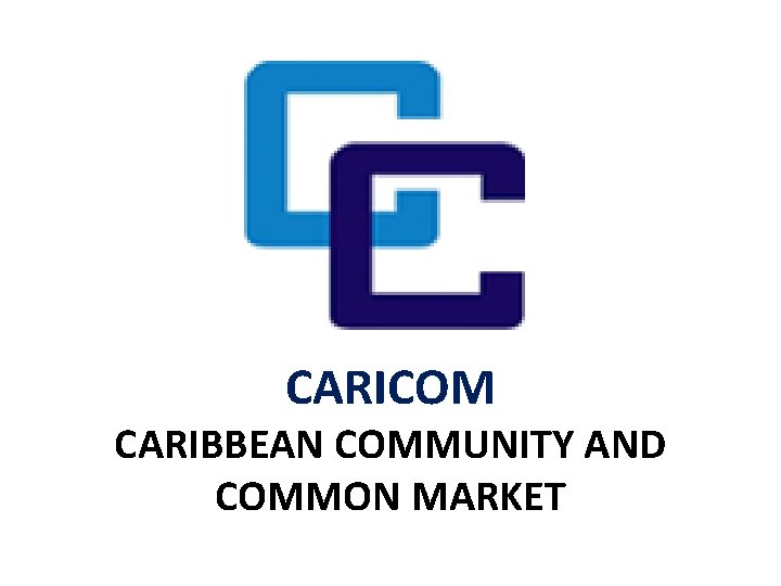 CARICOM CARIBBEAN COMMUNITY AND COMMON MARKET 
