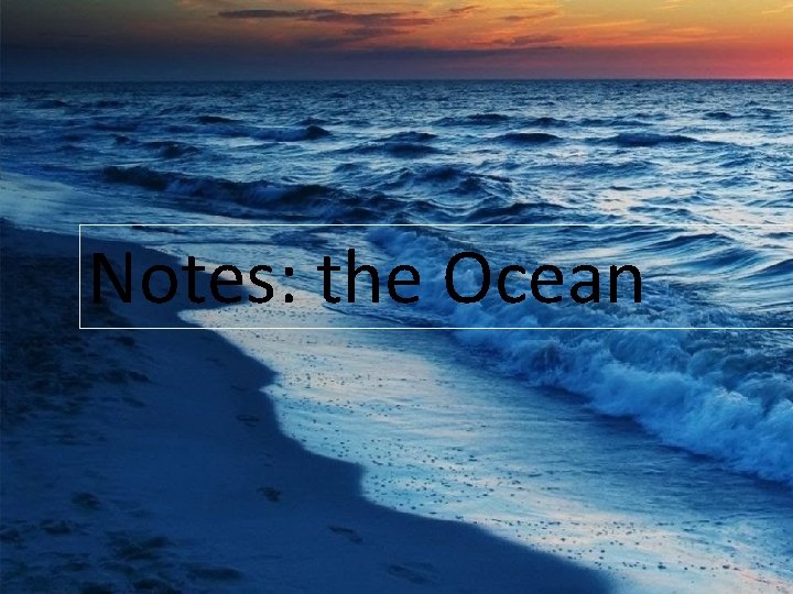 Notes: the Ocean 