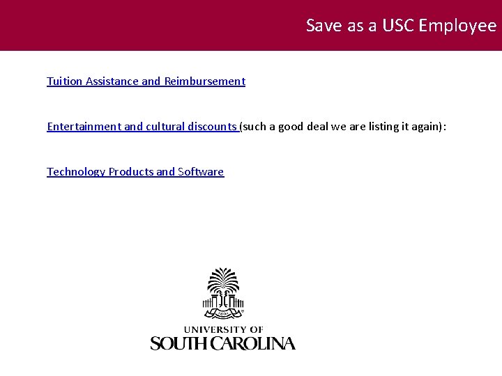 Save as a USC Employee Tuition Assistance and Reimbursement Entertainment and cultural discounts (such