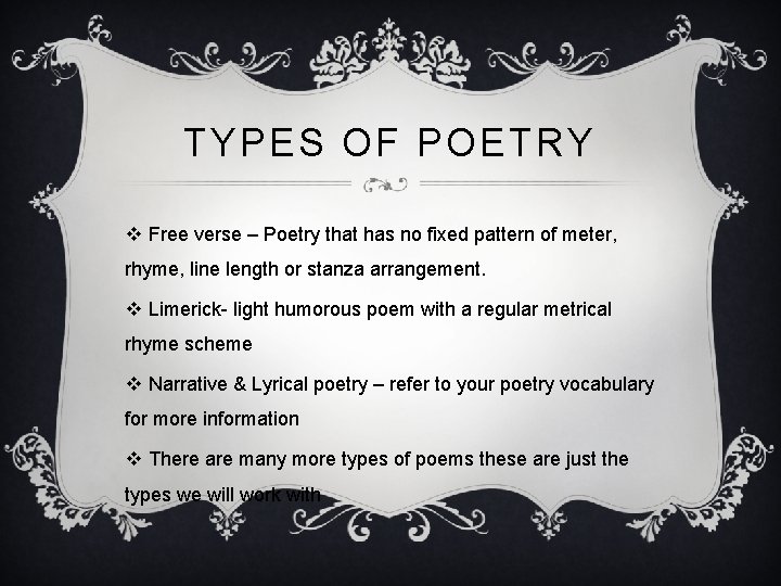 TYPES OF POETRY v Free verse – Poetry that has no fixed pattern of
