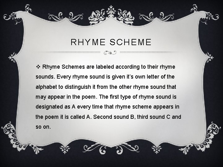 RHYME SCHEME v Rhyme Schemes are labeled according to their rhyme sounds. Every rhyme