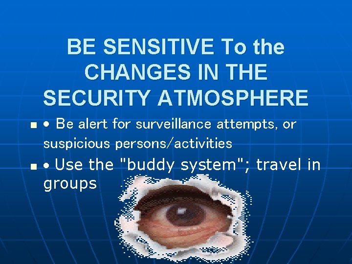 BE SENSITIVE To the CHANGES IN THE SECURITY ATMOSPHERE n n · Be alert