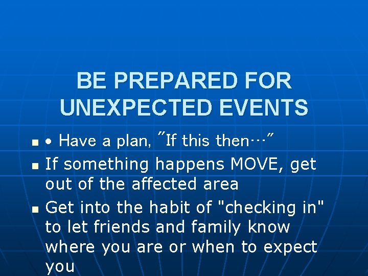 BE PREPARED FOR UNEXPECTED EVENTS n n n · Have a plan, "If this