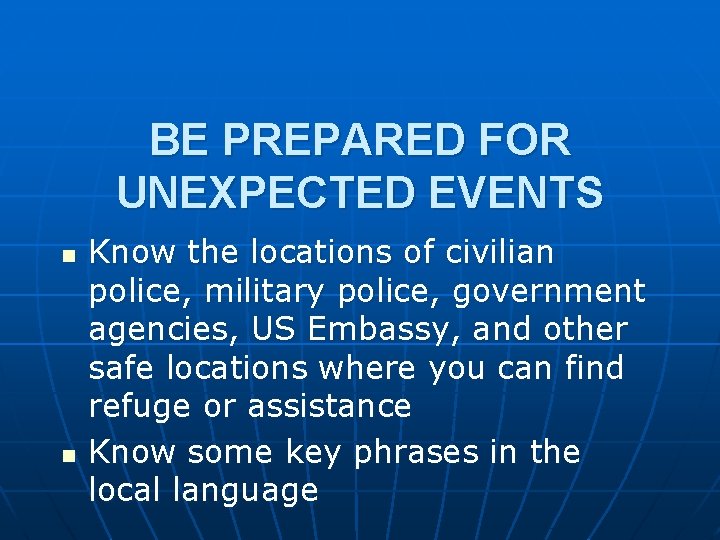 BE PREPARED FOR UNEXPECTED EVENTS n n Know the locations of civilian police, military