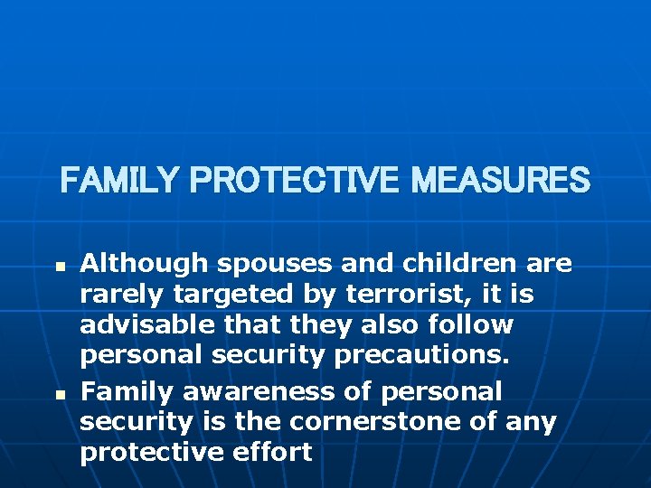 FAMILY PROTECTIVE MEASURES n n Although spouses and children are rarely targeted by terrorist,