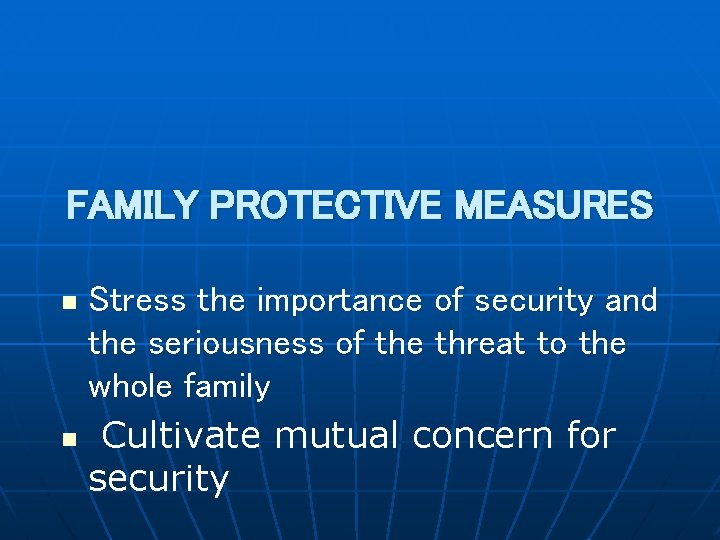 FAMILY PROTECTIVE MEASURES Stress the importance of security and the seriousness of the threat