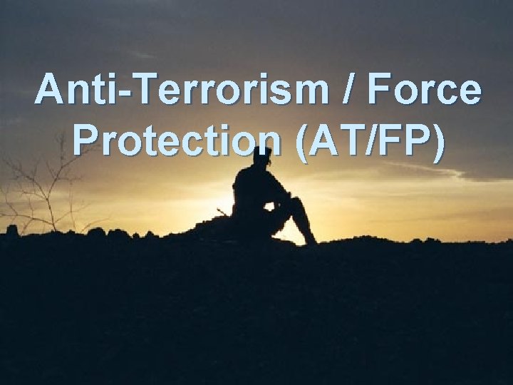 Anti-Terrorism / Force Protection (AT/FP) 