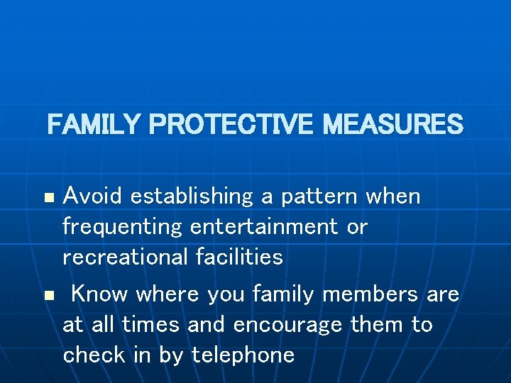FAMILY PROTECTIVE MEASURES Avoid establishing a pattern when frequenting entertainment or recreational facilities n