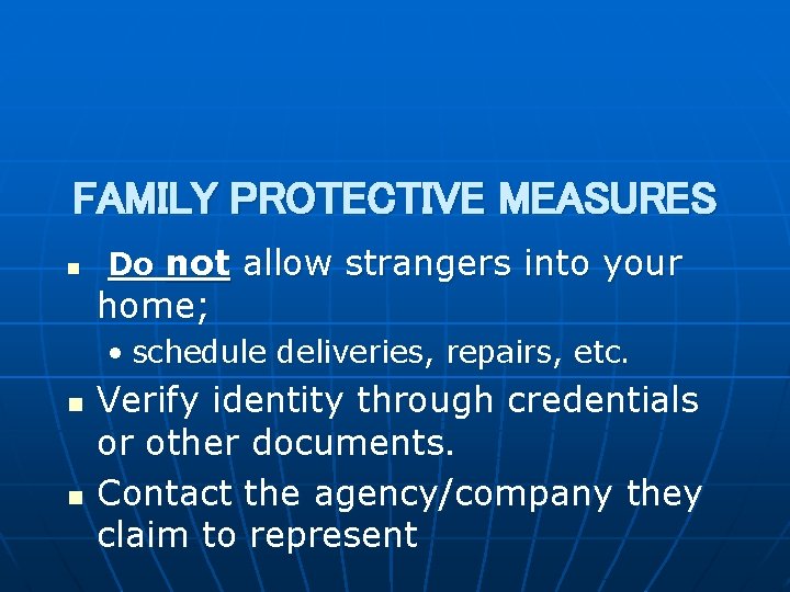 FAMILY PROTECTIVE MEASURES n Do not allow strangers into your home; • schedule deliveries,